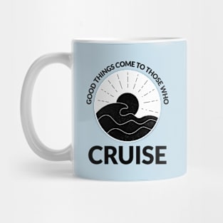 Good Things Come to Those Who Cruise Mug